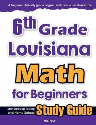 6th Grade Louisiana Math for Beginners: Standardized Testing and Home school Study Guide by Eslamian, Hamid