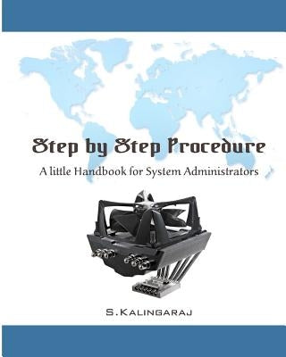 Step by Step Procedure: A little Handbook for System Administrator by Kalingaraj, S.