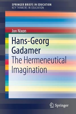 Hans-Georg Gadamer: The Hermeneutical Imagination by Nixon, Jon