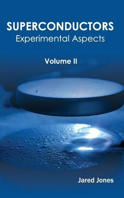 Superconductors: Volume II (Experimental Aspects) by Jones, Jared