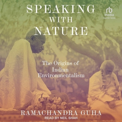 Speaking with Nature: The Origins of Indian Environmentalism by Guha, Ramachandra