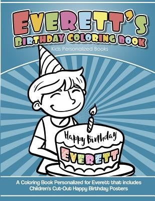 Everett's Birthday Coloring Book Kids Personalized Books: A Coloring Book Personalized for Everett that includes Children's Cut Out Happy Birthday Pos by Davis, Yolie