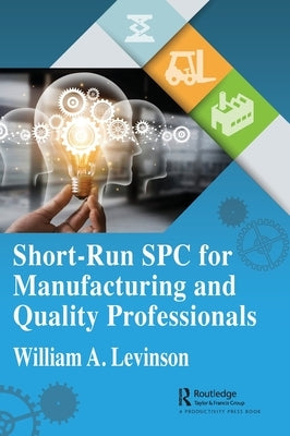 Short-Run Spc for Manufacturing and Quality Professionals by Levinson, William A.