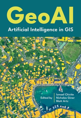 Geoai: Artificial Intelligence in GIS by Chivite, Ismael