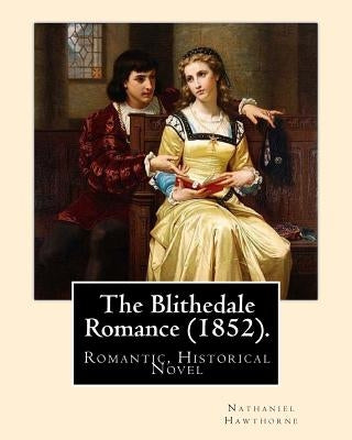 The Blithedale Romance (1852). By: Nathaniel Hawthorne: The Blithedale Romance (1852) is Nathaniel Hawthorne's third major romance. In Hawthorne (1879 by Hawthorne, Nathaniel