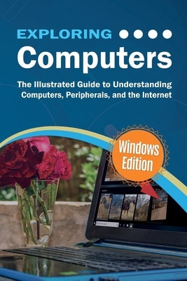Exploring Computers: Windows Edition: The Illustrated, Practical Guide to Using Computers by Wilson, Kevin
