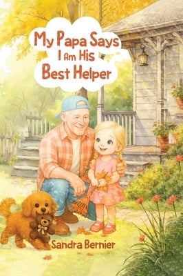 My Papa Says I am His Best Helper by Bernie, Sandra
