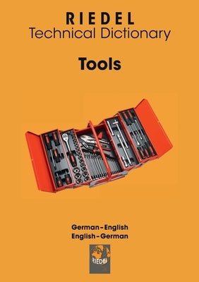 Tools: German-English / English-German technical dictionary for the skilled trade by Riedel, Stefan