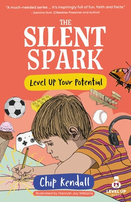 The Silent Spark: Level Up Your Potential by Kendall, Chip