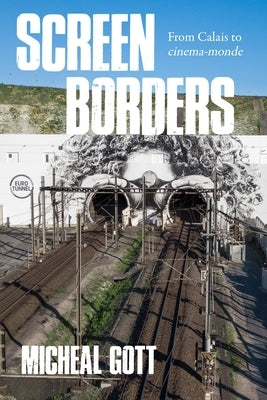 Screen Borders: From Calais to Cinéma-Monde by Gott, Michael