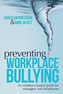 Preventing Workplace Bullying: An Evidence-Based Guide for Managers and Employees by Caponecchia, Carlo