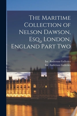 The Maritime Collection of Nelson Dawson, Esq., London, England Part Two by Anderson Galleries, Inc