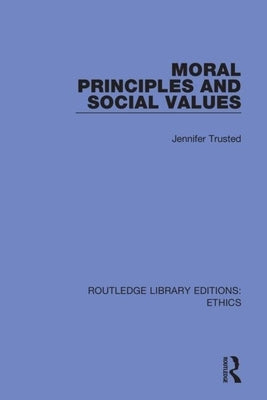 Moral Principles and Social Values by Trusted, Jennifer