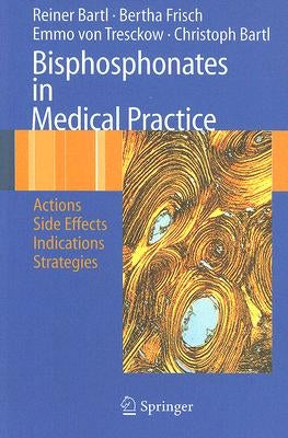 Bisphosphonates in Medical Practice: Actions - Side Effects - Indications - Strategies by Bartl, Reiner