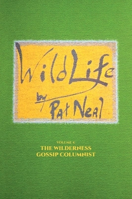 WildLife: Volume 4: The Wilderness Gossip Columnist by Neal, Pat