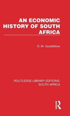 An Economic History of South Africa by Goodfellow, D. M.