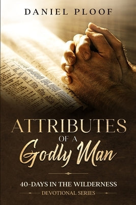 Attributes of a Godly Man by Ploof, Daniel