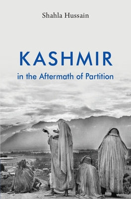 Kashmir in the Aftermath of Partition by Hussain, Shahla