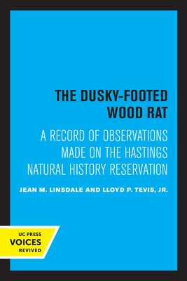 The Dusky-Footed Wood Rat: A Record of Observations Made on the Hastings Natural History Reservation by Linsdale, Jean M.