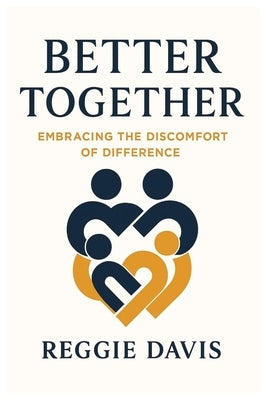 Better Together: Embracing the Discomfort of Difference by Davis, Reggie