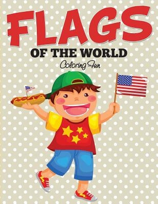 Flags Of The World: Coloring Fun by Speedy Publishing LLC