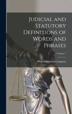 Judicial and Statutory Definitions of Words and Phrases; Volume 7 by West Publishing Company