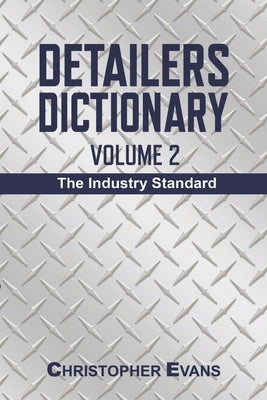 Detailers Dictionary Volume 2: The Industry Standard by Evans, Christopher