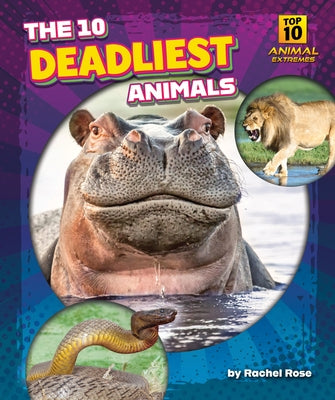 The 10 Deadliest Animals by Rose, Rachel
