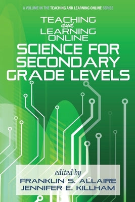 Teaching and Learning Online: Science for Secondary Grade Levels by Allaire, Franklin S.