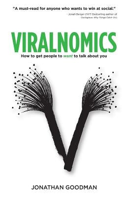 Viralnomics: How to Get People to Want to Talk About You by Goodman, Jonathan