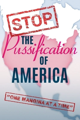 Stop The Pussification Of America: "One Mangina At A Time" by Bannon, Rayce