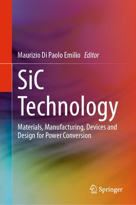 Sic Technology: Materials, Manufacturing, Devices and Design for Power Conversion by Di Paolo Emilio, Maurizio
