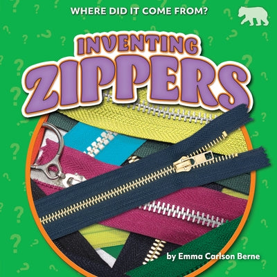 Inventing Zippers by Berne, Emma Carlson