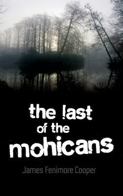 The Last of the Mohicans by Cooper, James Fenimore