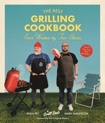 The Best Grilling Cookbook Ever Written by Two Idiots by Anderson, Mark