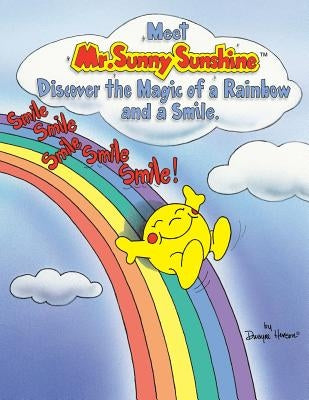 Meet Mr. Sunny Sunshine Discover the Magic of a Rainbow and a Smile. by Henson, Dwayne