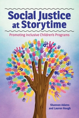 Social Justice at Storytime: Promoting Inclusive Children's Programs by Adams, Shannon