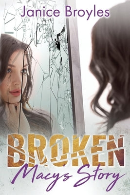 Broken: Macy's Story by Broyles, Janice