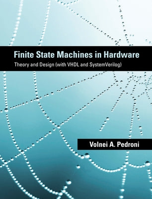 Finite State Machines in Hardware: Theory and Design (with VHDL and SystemVerilog) by Pedroni, Volnei A.