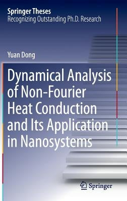 Dynamical Analysis of Non-Fourier Heat Conduction and Its Application in Nanosystems by Dong, Yuan