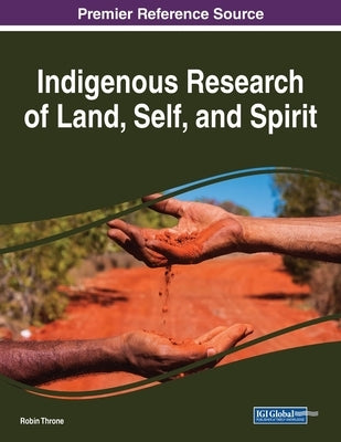 Indigenous Research of Land, Self, and Spirit by Throne, Robin