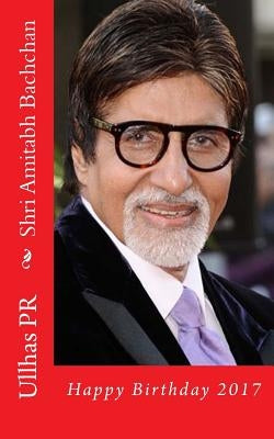 Shri Amitabh Bachchan: Happy Birthday 2017 by Pr, Ullhas