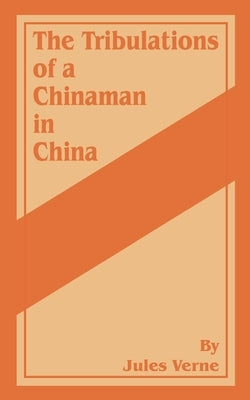 The Tribulations of a Chinaman in China by Verne, Jules