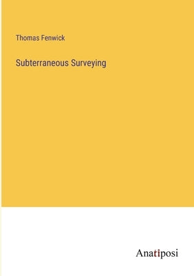 Subterraneous Surveying by Fenwick, Thomas