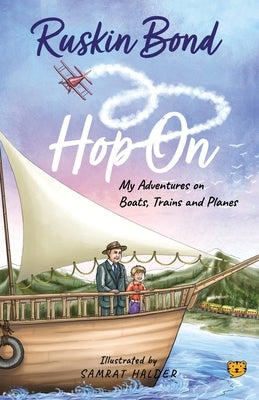 Hop On: My Adventures on Boats, Trains and Planes by Bond, Ruskin