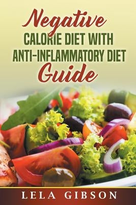 Negative Calorie Diet with Anti-Inflammatory Diet Guide by Gibson, Lela