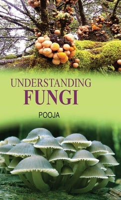 Understanding Fungi by Pooja