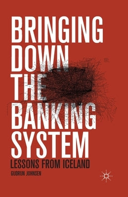 Bringing Down the Banking System: Lessons from Iceland by Johnsen, G.