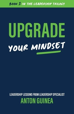 Upgrade Your Mindset by Guinea, Anton