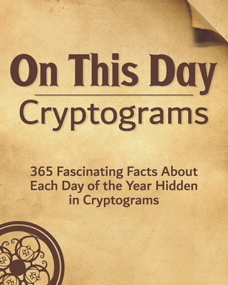 On This Day: 365 Fascinating Facts About Each Day of the Year Hidden in Cryptograms by Sevy, Crystalyn
